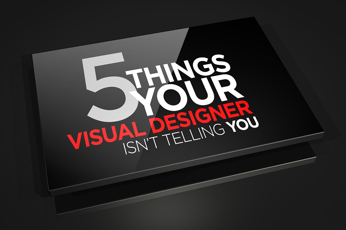 5 things your visual designer isn’t telling you